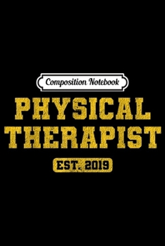 Composition Notebook: Physical Therapist 2019 Graduation Gift  Journal/Notebook Blank Lined Ruled 6x9 100 Pages