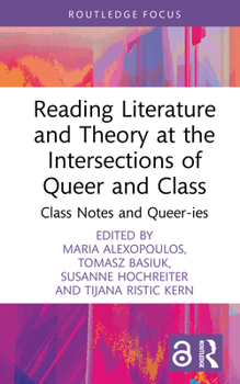 Reading Literature and Theory at the Intersections of Queer and Class: Class Notes and Queer-ies (Focus on Global Gender and Sexuality)