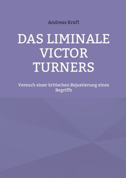 Paperback Das Liminale Victor Turners: Versuch einer kritischen Rejustierung eines Begriffs [German] Book