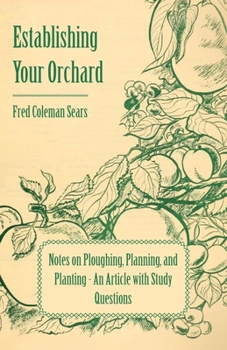 Paperback Establishing Your Orchard - Notes on Ploughing, Planning, and Planting - An Article with Study Questions Book