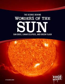 Paperback The Science Behind Wonders of the Sun: Sun Dogs, Lunar Eclipses, and Green Flash Book