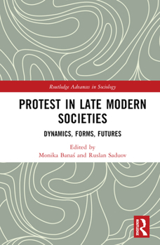Hardcover Protest in Late Modern Societies: Dynamics, Forms, Futures Book