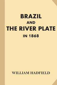 Paperback Brazil and the River Plate in 1868: Showing the Progress of those Countries Since His Former Visit in 1853 Book