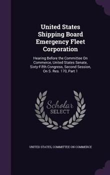 Hardcover United States Shipping Board Emergency Fleet Corporation: Hearing Before the Committee On Commerce, United States Senate, Sixty-Fifth Congress, Second Book