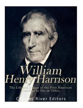 Paperback William Henry Harrison: The Life and Legacy of the First American President to Die in Office Book