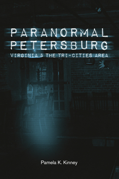 Paperback Paranormal Petersburg, Virginia, and the Tri-Cities Area Book