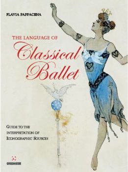 Paperback The Language of Classical Ballet: Guide to the Interpretation of Iconographic Sources (Library of the Arts) Book