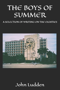 THE BOYS OF SUMMER: A SELECTION OF WRITING ON THE EIGHTIES