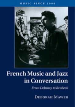 Hardcover French Music and Jazz in Conversation: From Debussy to Brubeck Book