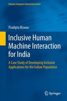 Hardcover Inclusive Human Machine Interaction for India: A Case Study of Developing Inclusive Applications for the Indian Population Book