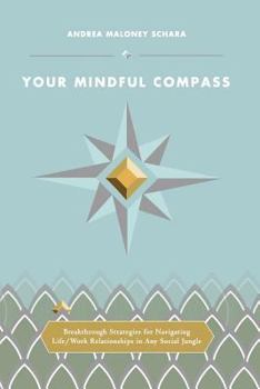 Paperback Your Mindful Compass: Breakthrough Strategies For Navigating Life/Work Relationships In Any Social Jungle Book