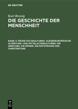 Fr�he Hochkulturen. Au�ereurop�ische Altertums- Und Mittelalterkulturen. Die Griechen. Die R�mer. Die Entstehung Des Christentums