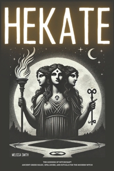 Paperback Hekate the Goddess of Witchcraft: Ancient Greek Magic, Spellwork, and Rituals for the Modern Witch Book