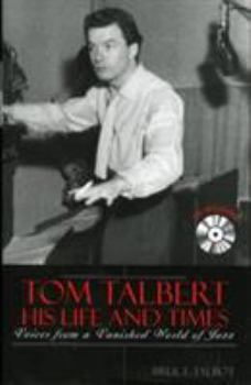 Hardcover Tom Talbert D His Life and Times: Voices from a Vanished World of Jazz Book