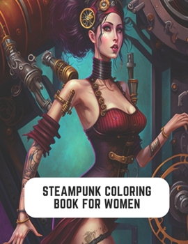 Paperback Steampunk Coloring Book for Women: Creative Journey into Steampunk Book