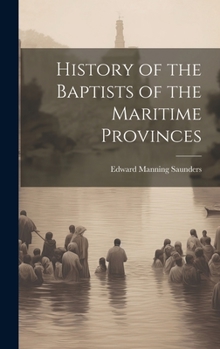 Hardcover History of the Baptists of the Maritime Provinces Book