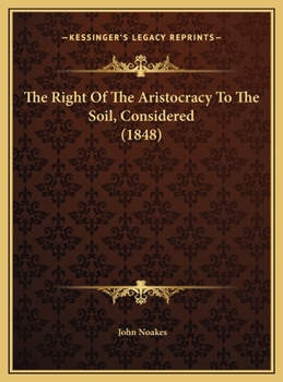 The Right Of The Aristocracy To The Soil, Considered