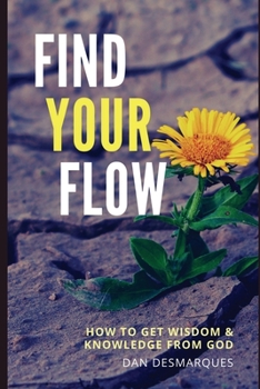 Paperback Find Your Flow: How to Get Wisdom and Knowledge from God Book