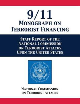 9/11 Monograph on Terrorist Financing : Staff Report of the National Commission on Terrorist Attacks upon the United States
