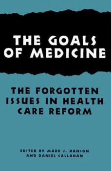 Hardcover The Goals of Medicine: The Forgotten Issue in Health Care Reform Book