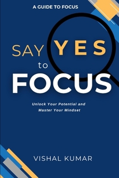 Paperback Say Yes to FOCUS: Unlock Your Potential and Master Your Mindset Book
