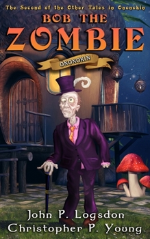 Bob the Zombie - Book #3 of the Tales From the Land of Ononokin