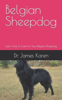 Paperback Belgian Sheepdog: Learn How To Care For Your Belgian Sheepdog Book