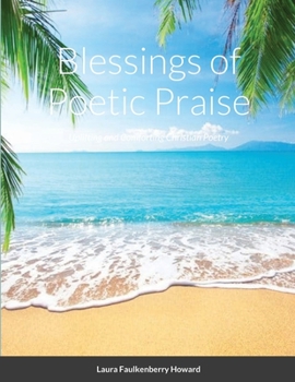 Paperback Blessings of Poetic Praise: Uplifting and Comforting Christian Poetry Book
