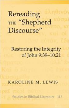 Hardcover Rereading the «Shepherd Discourse»: Restoring the Integrity of John 9:39-10:21 Book