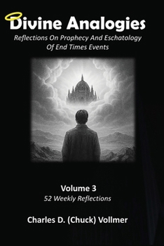Divine Analogies Volume 3: Reflections On Prophecy And Eschatology