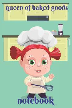 queen of baked goods .Notebook: Notebook Paper in a line 120 pages. For those who like to cook.Perfect for saving recipes.An excellent and funny gift idea.