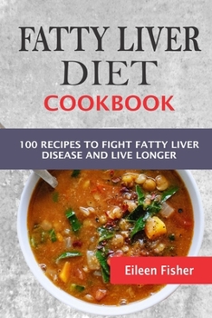 Paperback Fatty Liver Diet Cookbook: 100 Recipes To Fight Fatty Liver Disease And Live Longer Book