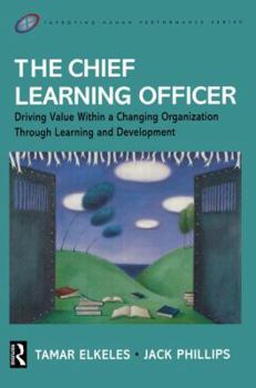 Paperback The Chief Learning Officer: Driving Value Within a Changing Organization Through Learning and Development Book