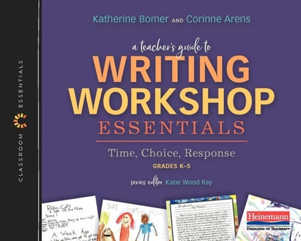 Paperback A Teacher's Guide to Writing Workshop Essentials: Time, Choice, Response: The Classroom Essentials Series Book