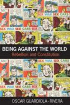 Paperback Being Against the World: Rebellion and Constitution Book