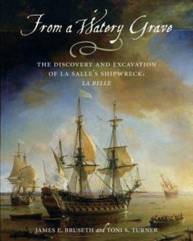 From A Watery Grave: The Discovery And Excavation Of La Salle's Shipwreck, La Belle