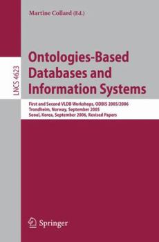 Ontologies-Based Databases and Information Systems: First and Second Vldb Workshops, Odbis 2005/2006 Trondheim, Norway, September 2-3, 2005 Seoul, Korea, September 11, 2006 Revised Papers