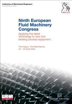 Ninth European Fluid Machinery Congress: Applying the Latest Technology to New and Existing Process Equipment