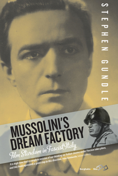 Hardcover Mussolini's Dream Factory: Film Stardom in Fascist Italy. Stephen Gundle Book