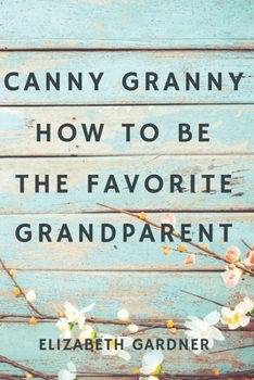 Paperback Canny Granny: How to Be the Favorite Grandparent Book