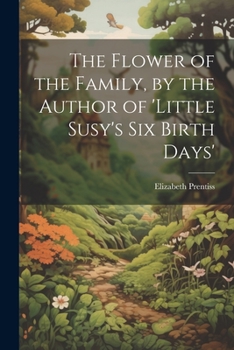 Paperback The Flower of the Family, by the Author of 'little Susy's Six Birth Days' Book