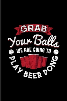 Paperback Grab Your Balls Play Beer Pong: Funny Beer Pong Undated Planner - Weekly & Monthly No Year Pocket Calendar - Medium 6x9 Softcover - For Beer Pong Tabl Book