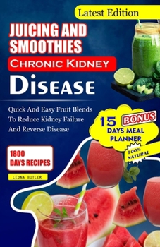Paperback Juicing and Smoothies Chronic Kidney Disease: Quick and Easy Fruit Blends to Reduce Kidney Failure And Reverse Disease Book