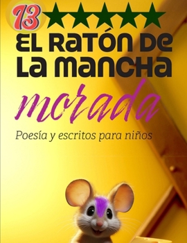 Paperback El ratón de la mancha morada 13: Poesía, cuentos y reflexiones en especial para niños y para todos los públicos [Spanish] Book