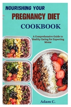 Paperback Nourishing Your Pregnancy Diet Cookbook: A Comprehensive Guide to Healthy Eating for Expecting Moms Book