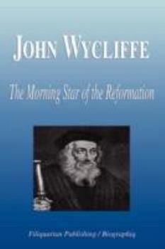 Paperback John Wycliffe - The Morning Star of the Reformation (Biography) Book