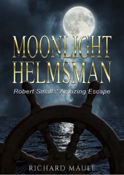 Paperback Moonlight Helmsman: Robert Smalls' Amazing Escape Book