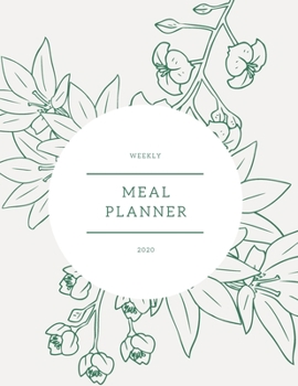 Paperback Weekly Meal Planner 2020: Food Planner - Flowers Monthly Meals Journal - Plan And Organize Your Diet With Grocery Shopping List - Loss Weight Di Book