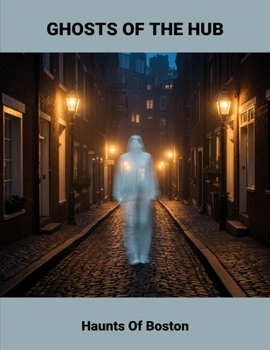 Paperback Ghosts Of The Hub: Haunts Of Boston Book