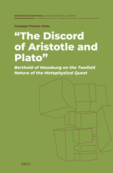 The Discord of Aristotle and Plato: Berthold of Moosburg on the Twofold Nature of the Metaphysical Quest (History of Metaphysics: Ancient, Medieval, Modern)
